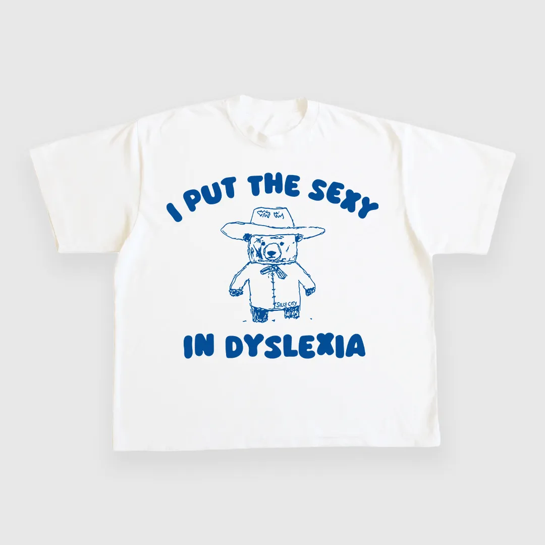 I Put The Sexy In Dyslexia CUSTOM PRINTED T-SHIRT