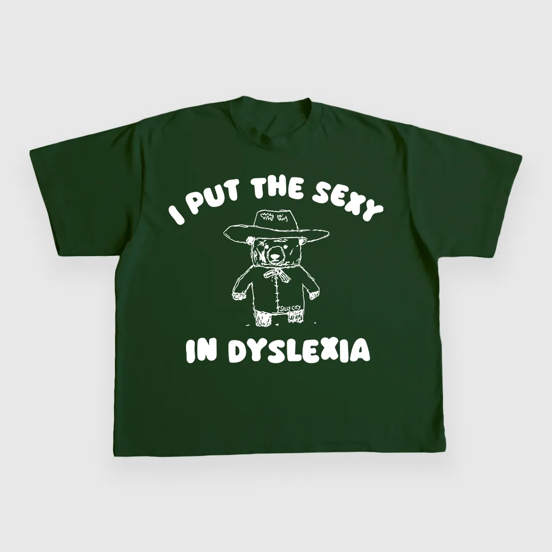 I Put The Sexy In Dyslexia CUSTOM PRINTED T-SHIRT