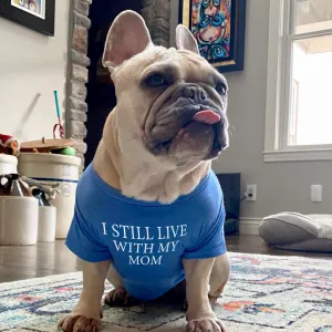 I Still Live With My Mom Dog Shirt - Fun and Stylish Dog Apparel