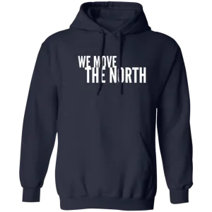 We Move The North (text) Hoodie 8 oz